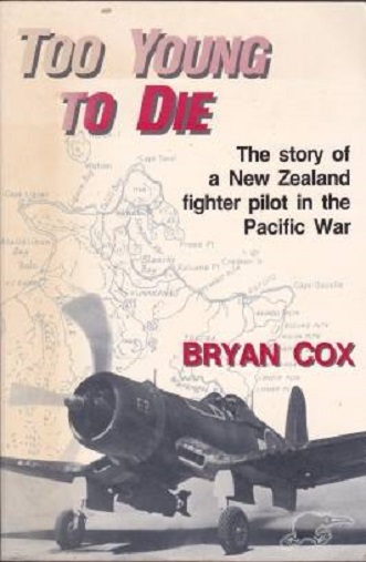 Too Young to Die The Story of A NZ Fighter Pilot in the Pacific War by Bryan Cox
